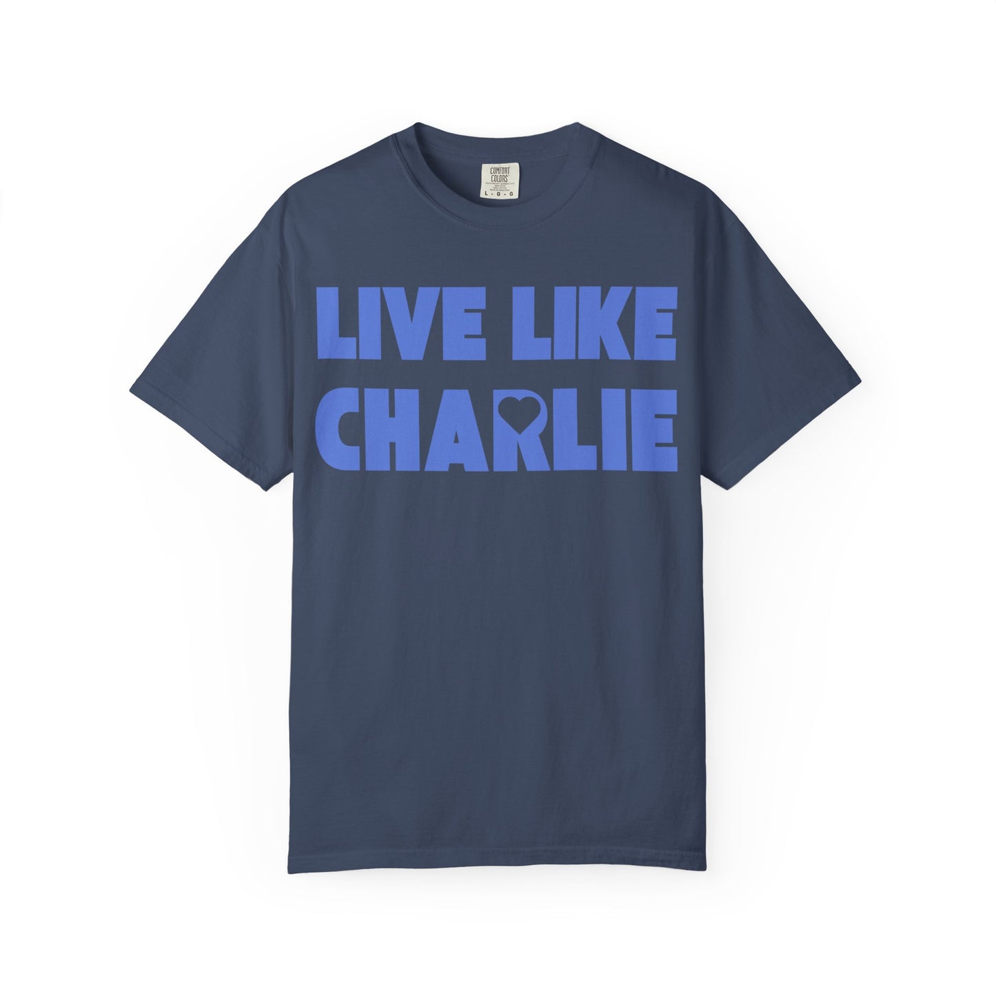 Comfort Colors “Live Like Charlie” T-Shirt