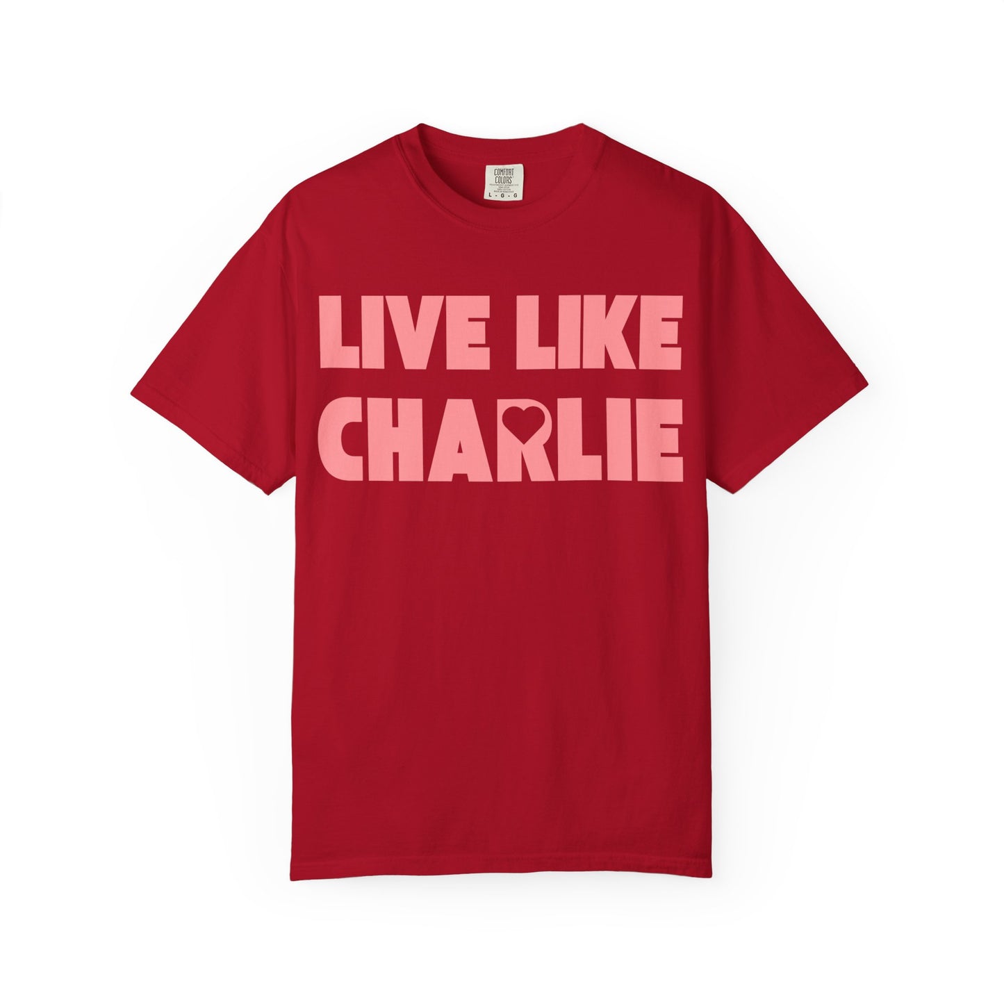 Comfort Colors “Live Like Charlie” T-Shirt