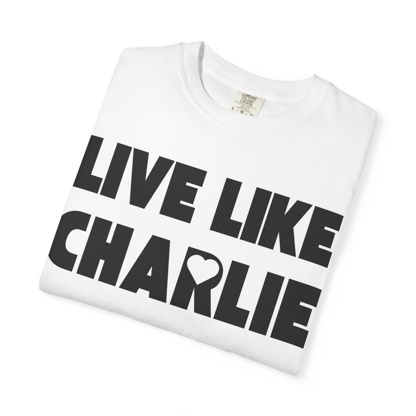 Comfort Colors “Live Like Charlie” T-Shirt
