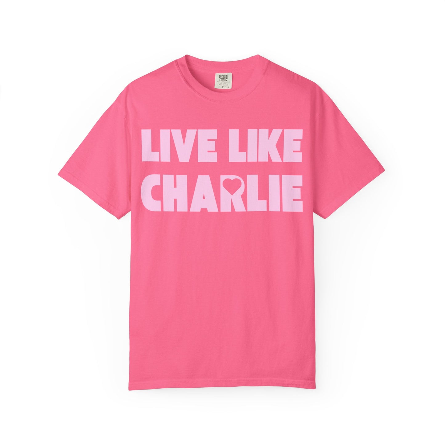 Comfort Colors “Live Like Charlie” T-Shirt