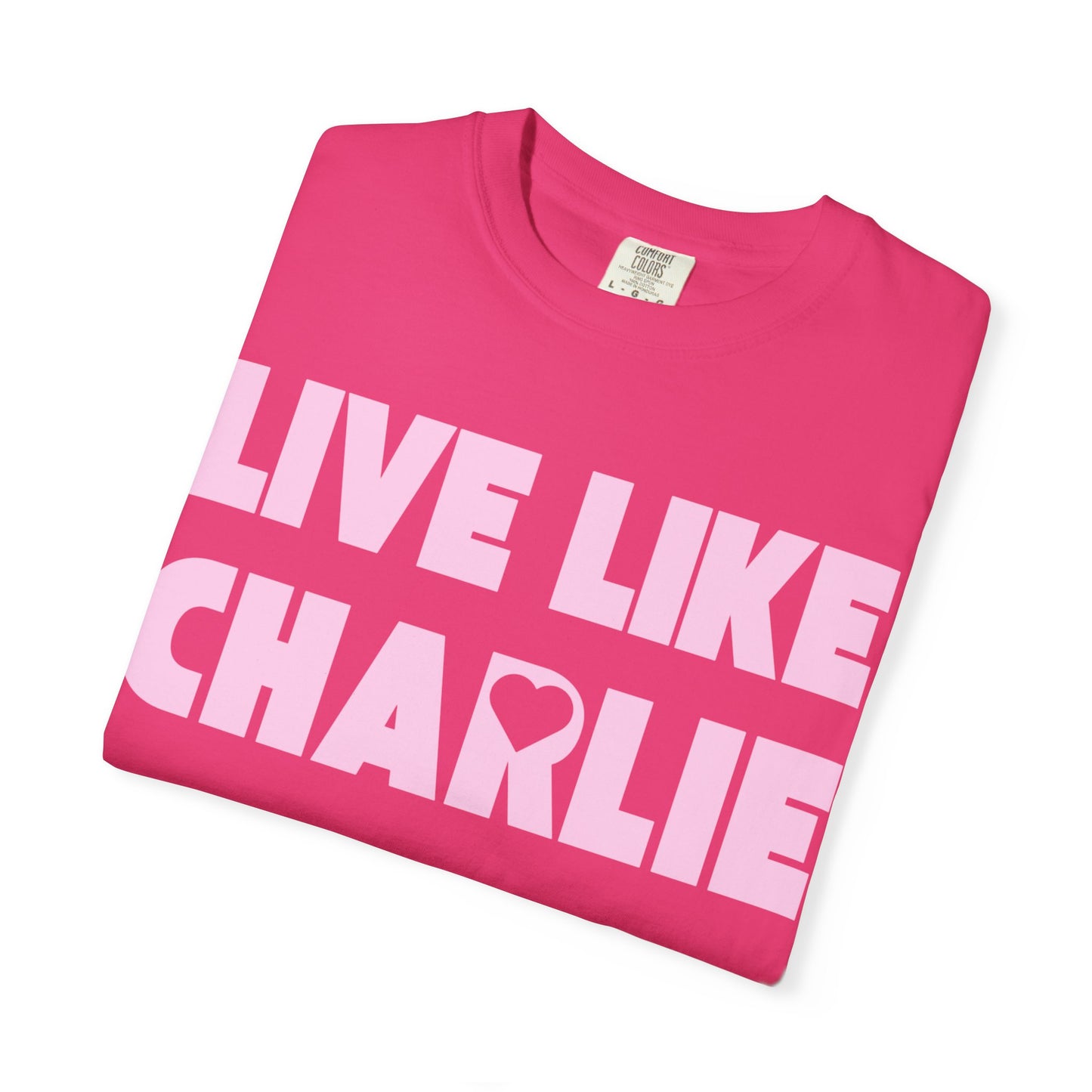 Comfort Colors “Live Like Charlie” T-Shirt