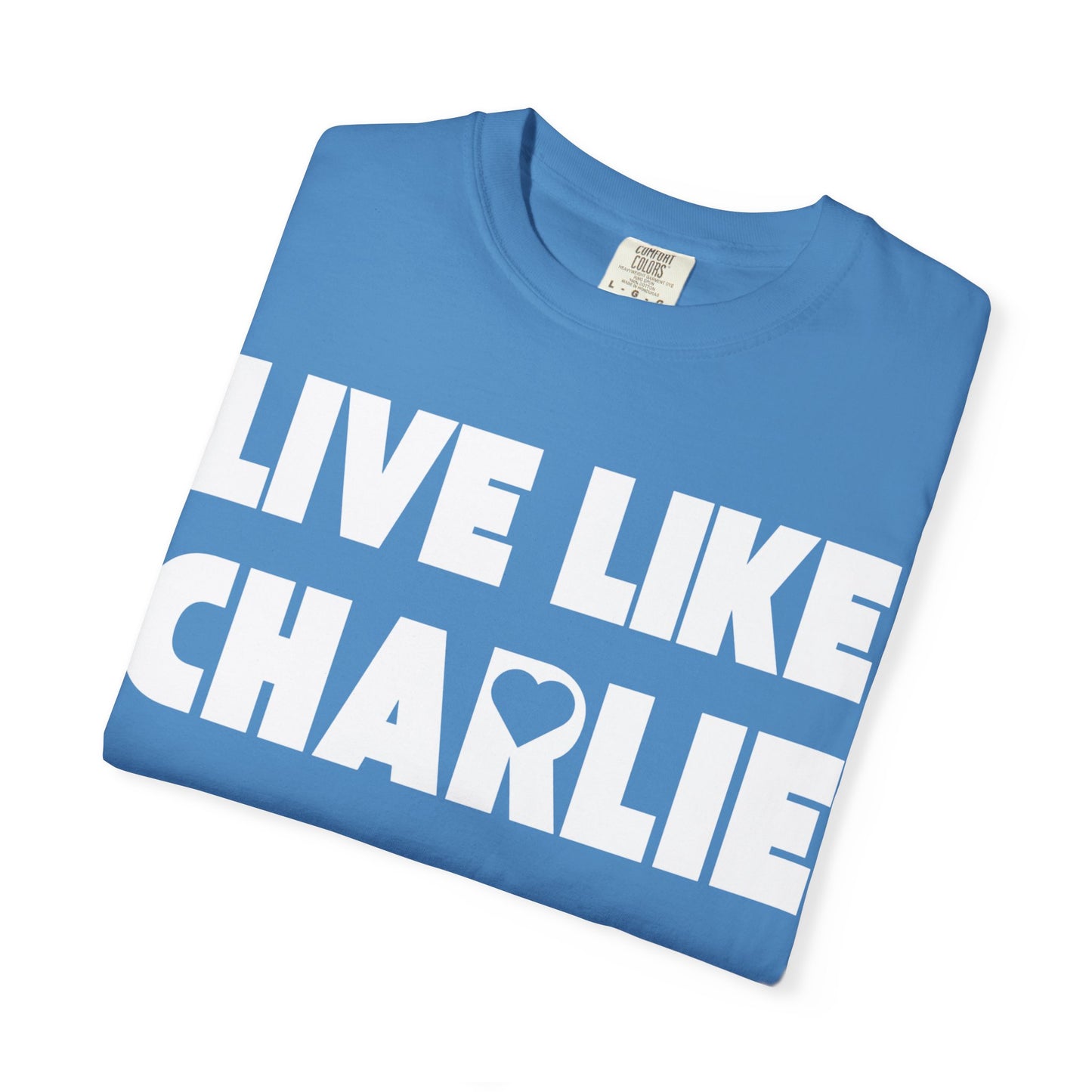 Comfort Colors “Live Like Charlie” T-Shirt