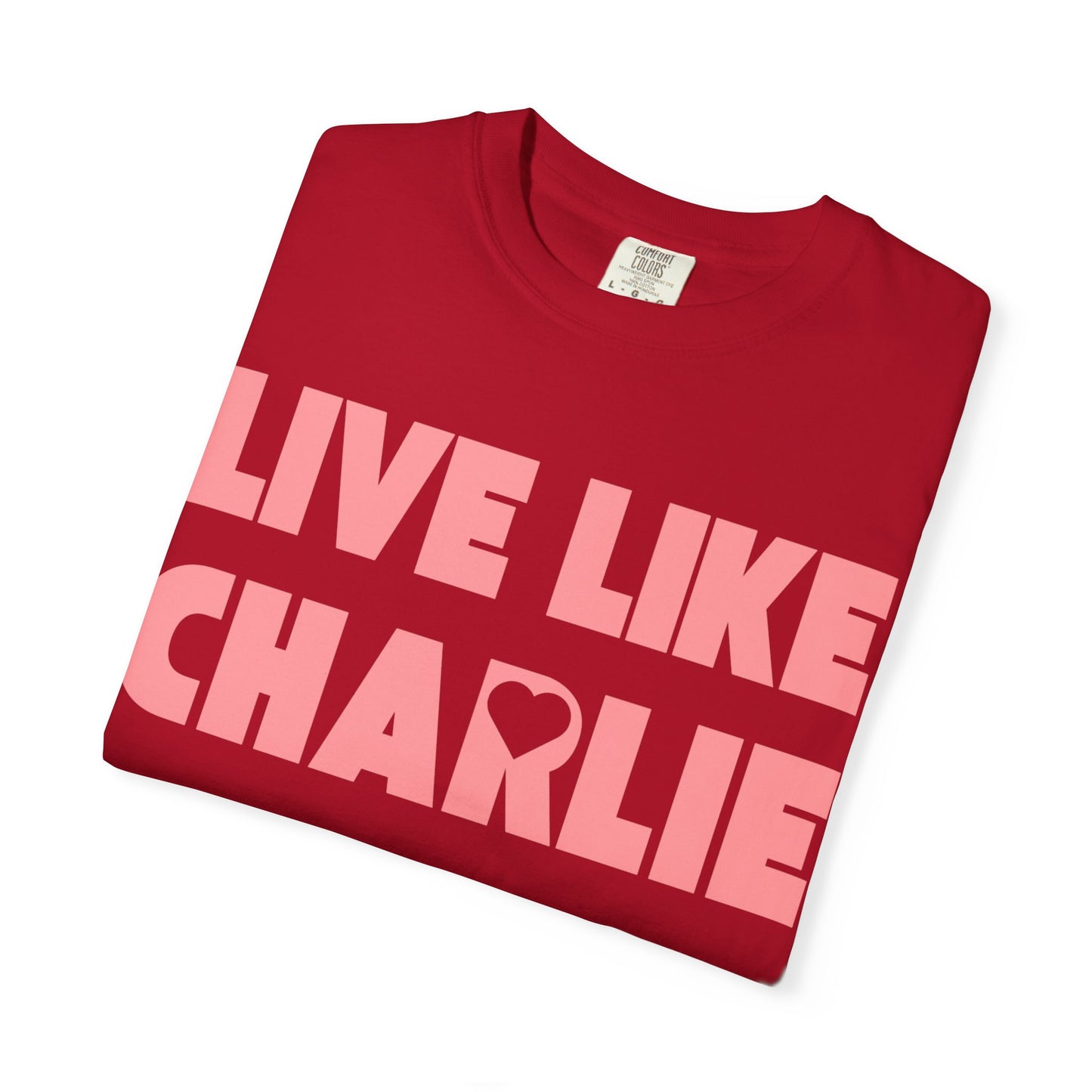 Comfort Colors “Live Like Charlie” T-Shirt