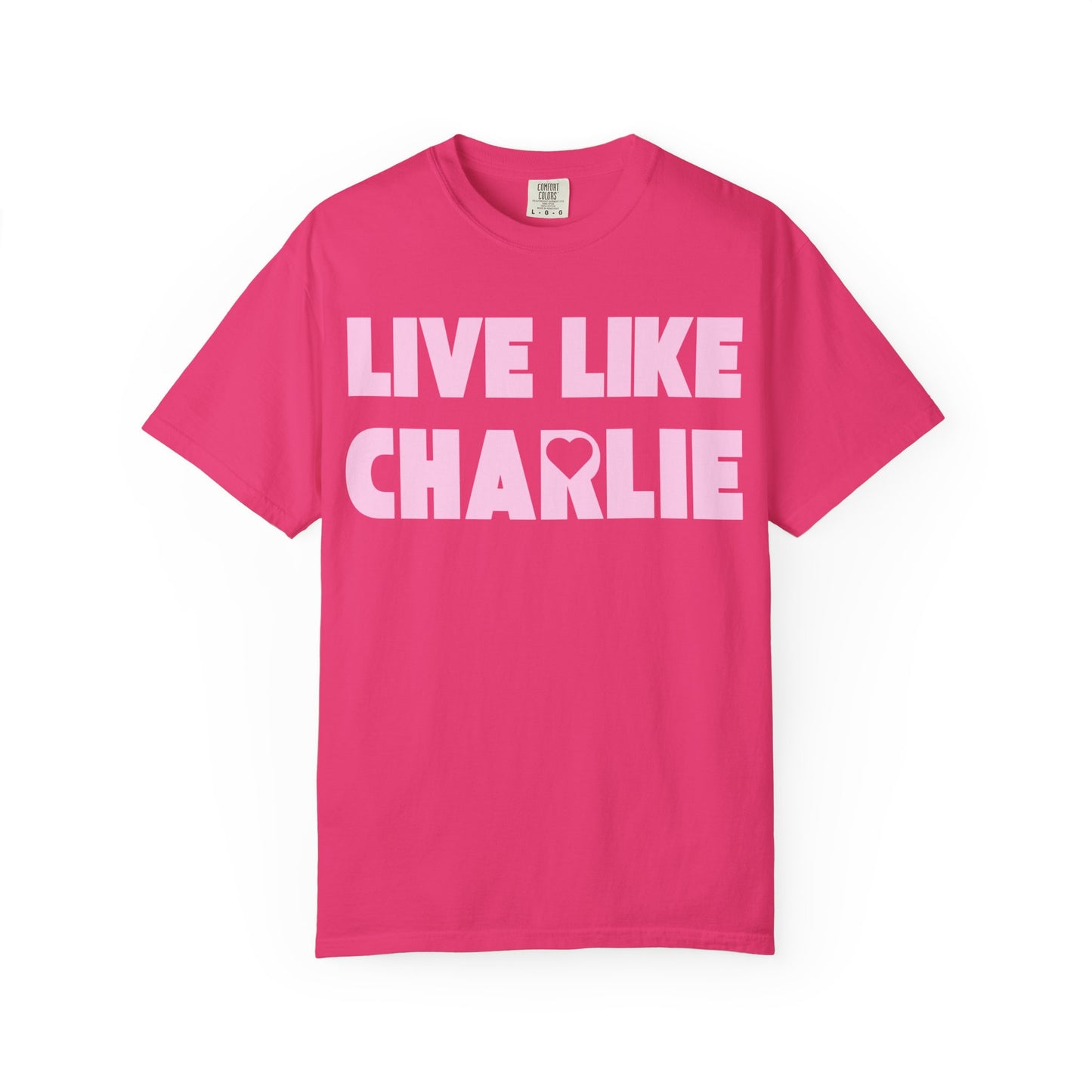 Comfort Colors “Live Like Charlie” T-Shirt