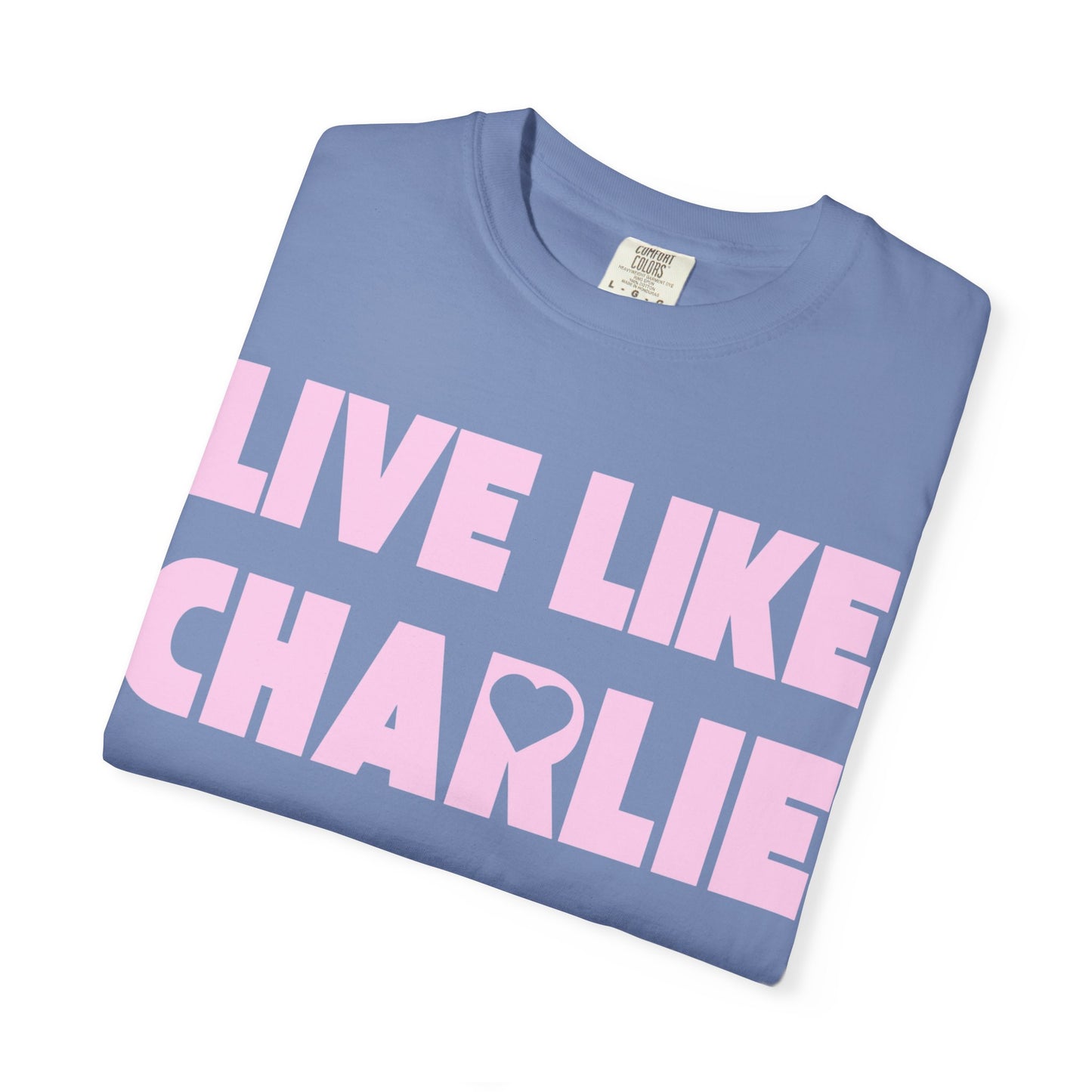 Comfort Colors “Live Like Charlie” T-Shirt