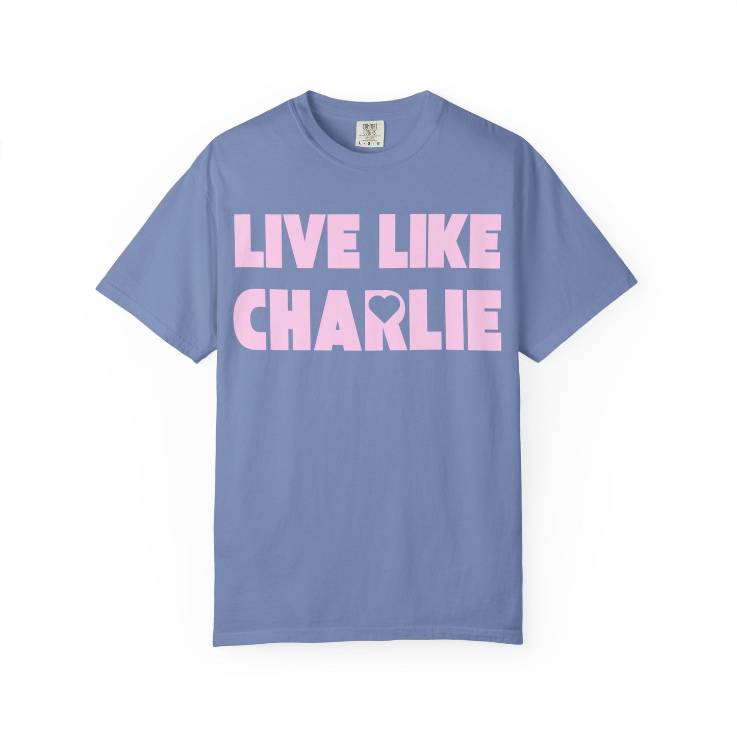 Comfort Colors “Live Like Charlie” T-Shirt