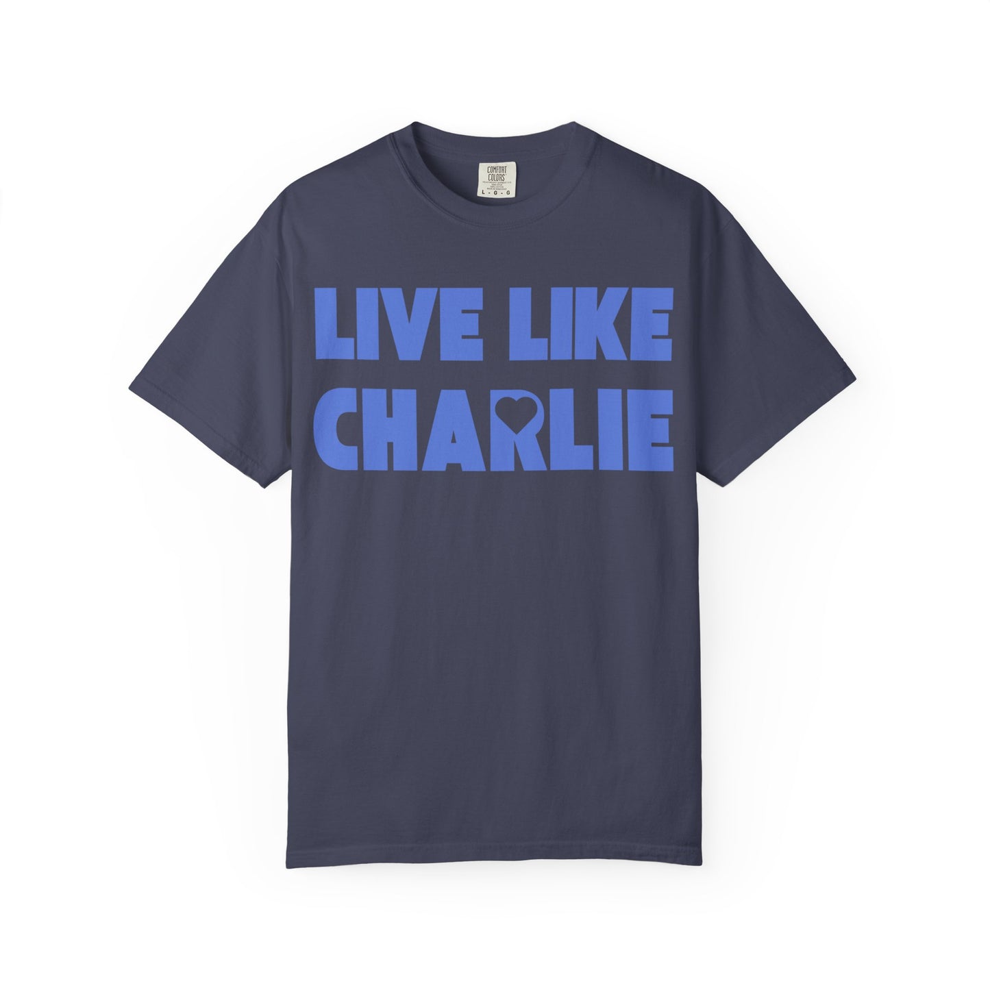 Comfort Colors “Live Like Charlie” T-Shirt