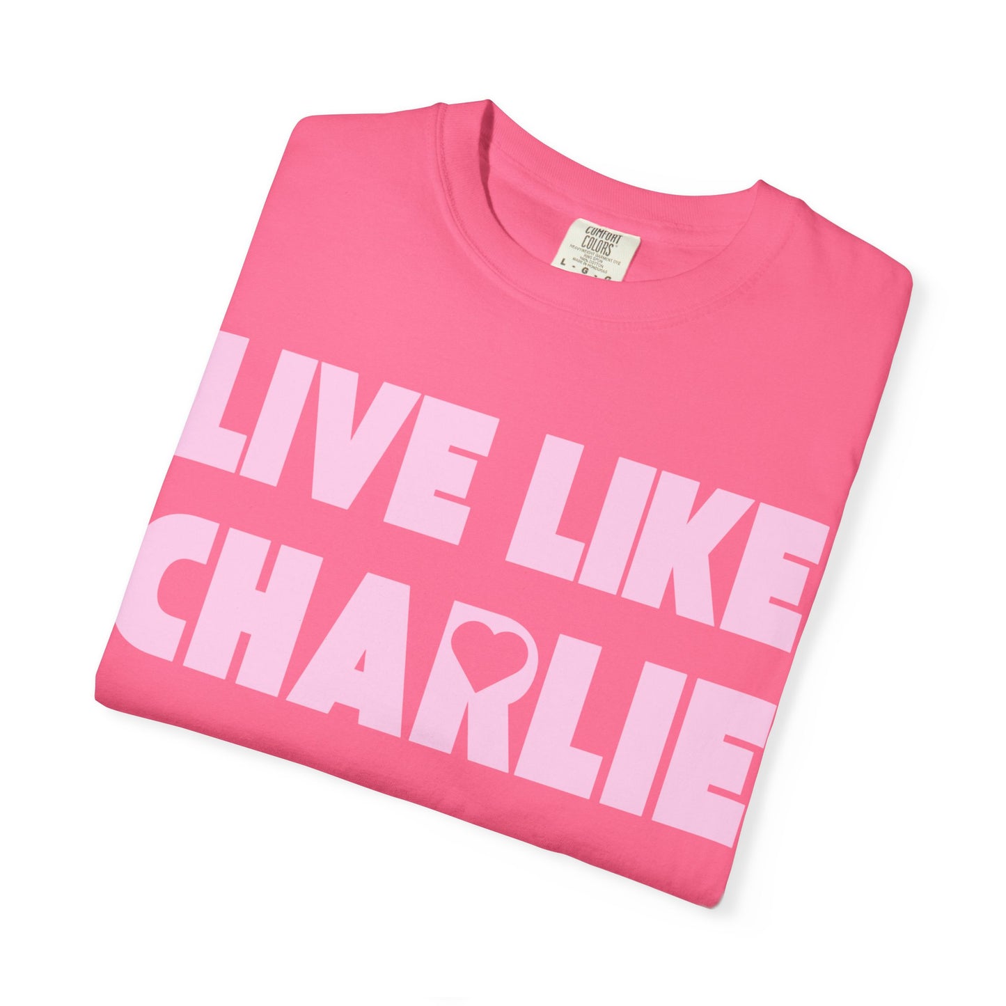 Comfort Colors “Live Like Charlie” T-Shirt