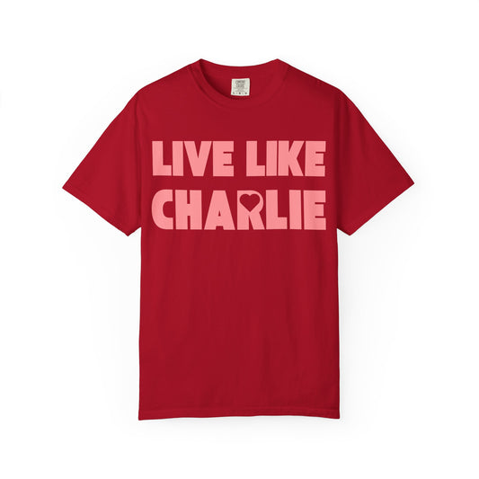 Comfort Colors “Live Like Charlie” T-Shirt